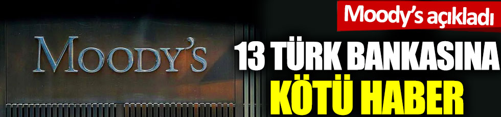 Moody’s 13 Türk bankasının kredi notunu düşürdü