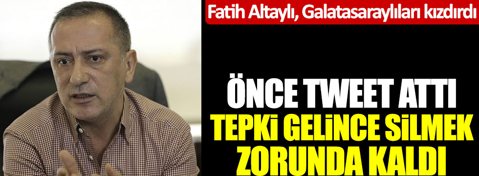 Fatih Altaylı Galatasaraylıları kızdırdı! Önce tweet attı tepki gelince silmek zorunda kaldı