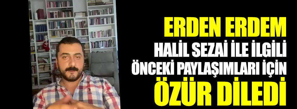 Eren Erdem, Halil Sezai ile ilgili önceki paylaşımları için özür diledi