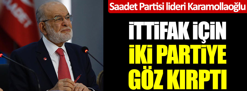 Saadet Partisi lideri Temel Karamollaoğlu ittifak için iki partiye göz kırptı