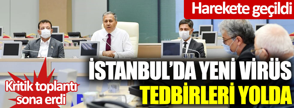İstanbul’da yeni virüs tedbirleri yolda: Harekete geçildi: Kritik toplantı bitti