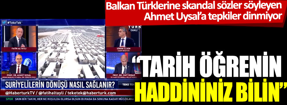 Balkan Türklerine skandal sözler söyleyen Ahmet Uysal'a tepkiler dinmiyor: “Tarih öğrenin, haddinizi bilin"