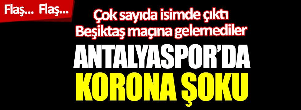 Antalyaspor'da korona şoku. Çok sayıda isimde çıktı, Beşiktaş maçına gelemediler