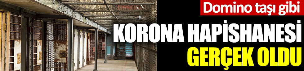 Korona hapishanesi gerçek oldu: Domino taşı gibi