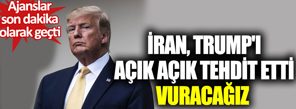 Flaş... Flaş... İran, ABD Başkanı Trump'ı açık açık tehdit etti: Vuracağız