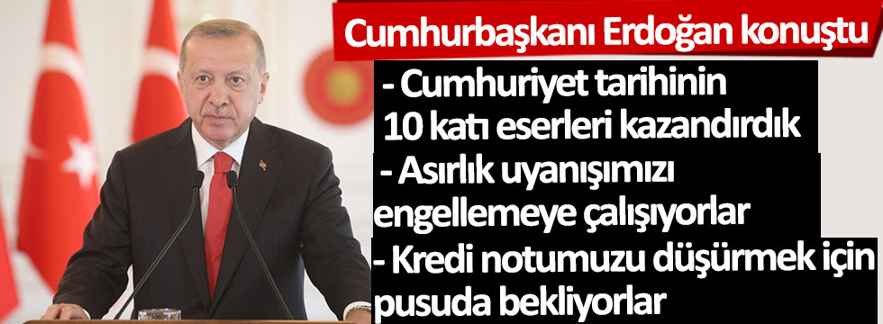 Cumhurbaşkanı Erdoğan: Cumhuriyet tarihinin 3 katı, 5 katı, 10 katı eserleri kazandırdık