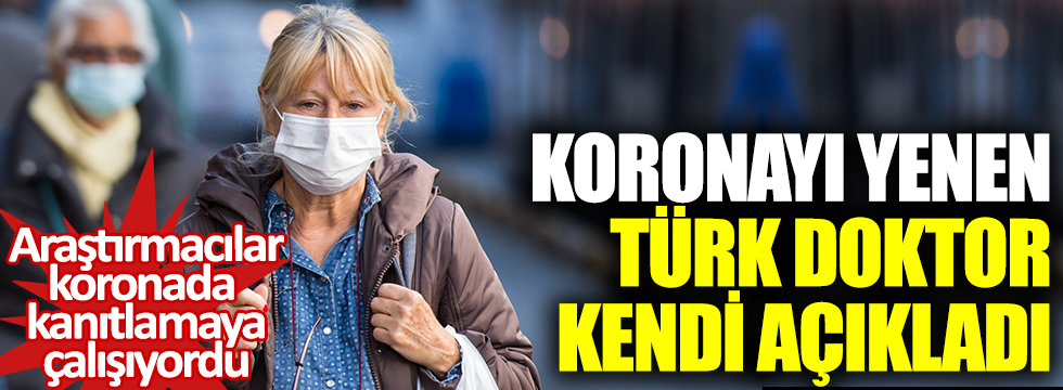 Araştırmacılar koronada kanıtlamaya çalışıyordu: Koronayı yenen Türk doktor kendi açıkladı