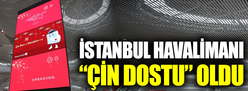 İstanbul Havalimanı Çin dostu oldu