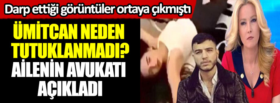 Ümitcan Uygun neden tutuklanmadı? Ailenin avukatı açıkladı Aleyna Çakır’ı darp ettiği görüntüler ortaya çıkmıştı
