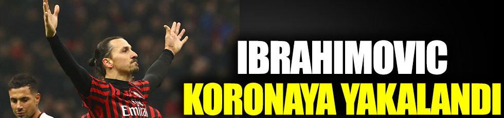 Ibrahimovic koronaya yakalandı