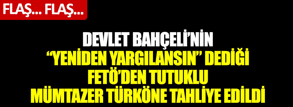 Devlet Bahçeli'nin yeniden yargılansın dediği FETÖ'den tutuklu Mümtazer Türköne tahliye edildi