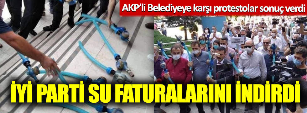AKP’li Belediyeye karşı protestolar sonuç verdi: İYİ Parti su faturalarını indirdi!