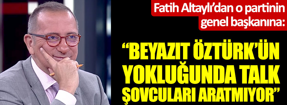 Fatih Altaylı’dan o partinin genel başkanına: "Beyazıt Öztürk'ün yokluğunda talk şovcuları aratmıyor"
