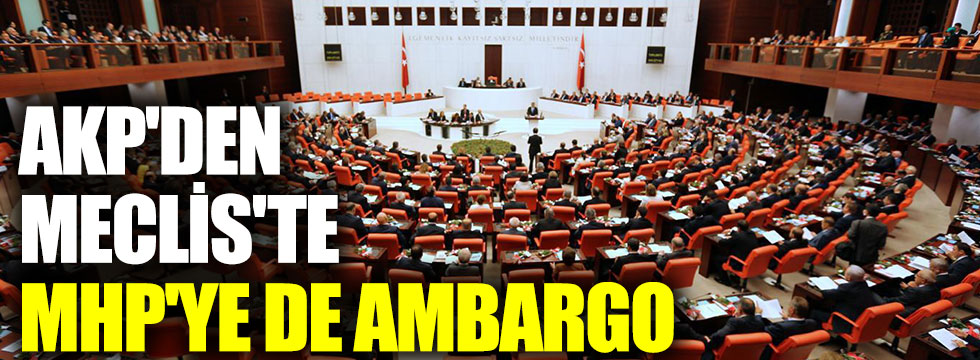 AKP'den Meclis'te MHP'ye de ambargo