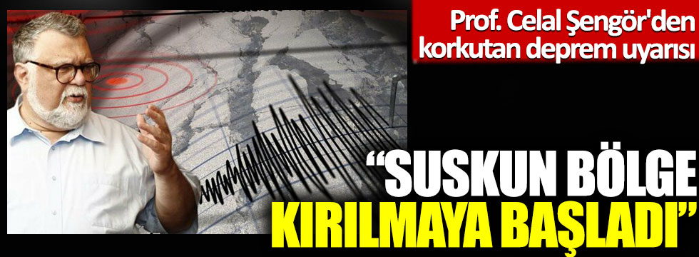 Prof. Celal Şengör'den korkutan deprem uyarısı: 'Suskun bölge kırılmaya başladı'