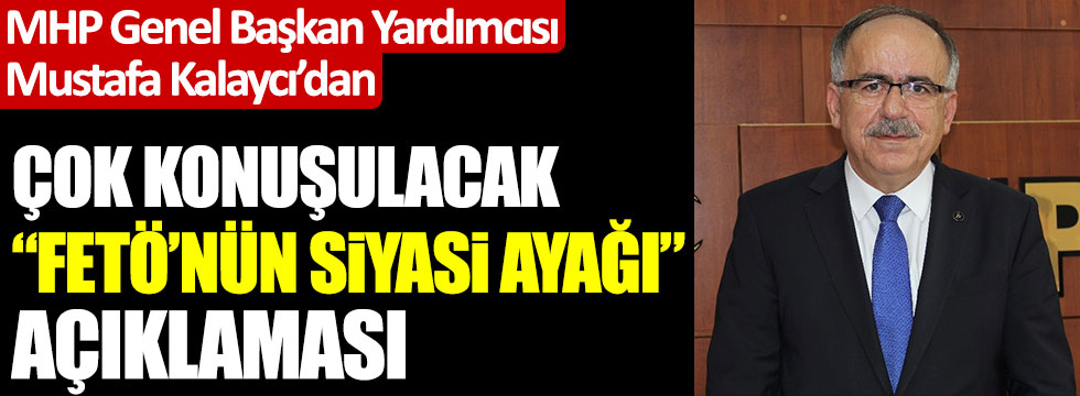 MHP'li Mustafa Kalaycı'dan çok konuşulacak "FETÖ'nün siyasi ayağı" çağrısı