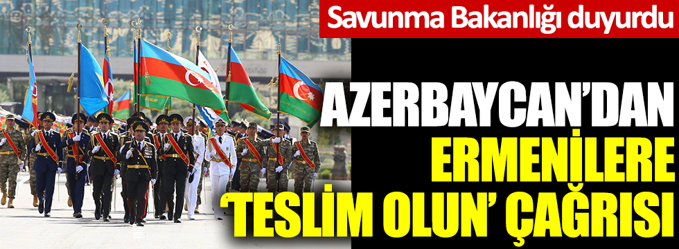 Savunma Bakanlığı duyurdu! Azerbaycan'dan Ermenilere 'teslim ol' çağrısı