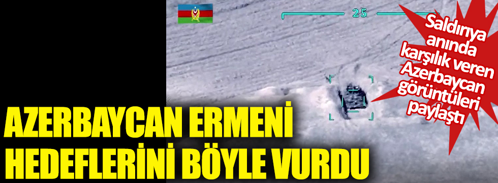 Azerbaycan Ermeni hedeflerini böyle vurdu!  Saldırıya anında karşılık veren Azerbaycan görüntüleri paylaştı