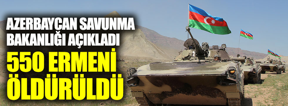 550 Ermeni öldürüldü Azerbaycan savunma bakanlığı açıkladı