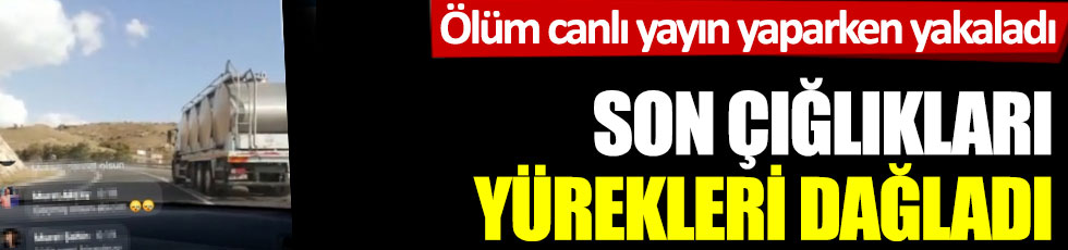 Ölüm canlı yayın yaparken yakaladı: Son çığlıkları yürekleri dağladı