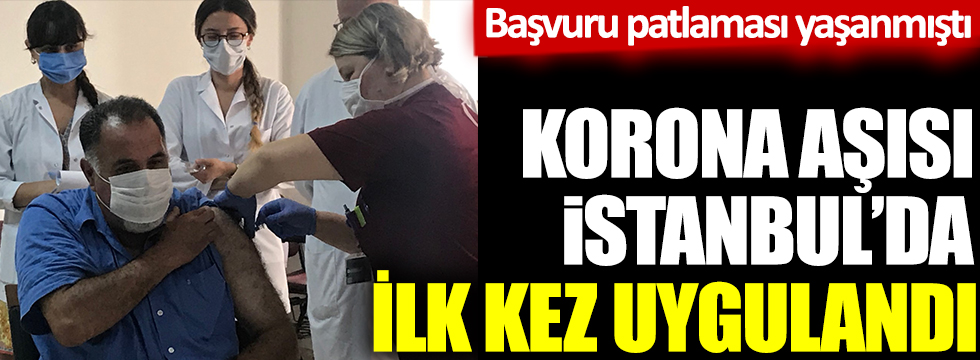 Korona virüs aşısı İstanbul'da ilk kez uygulandı. Başvuru patlaması yaşanmıştı