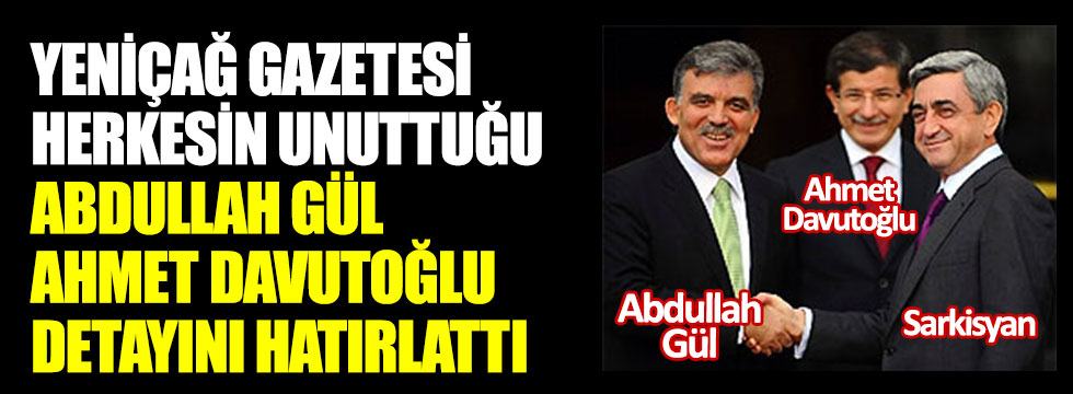 Yeniçağ Gazetesi herkesin unuttuğu Abdullah Gül, Ahmet Davutoğlu detayını hatırlattı