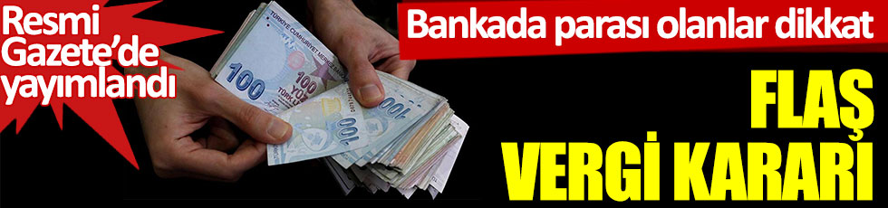 Bankada parası olanlar dikkat: Flaş faiz kararı, Resmi Gazete'de yayımlandı
