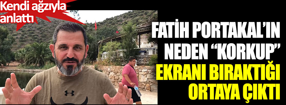 Fatih Portakal’ın neden korkup ekranı bıraktığı ortaya çıktı. Kendi ağzıyla anlattı