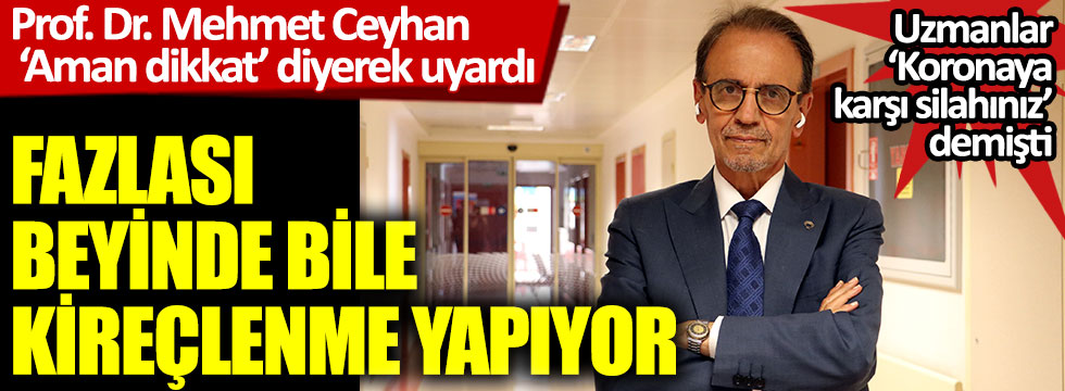 Prof. Dr. Mehmet Ceyhan 'Aman dikkat' diyerek uyardı, Fazlası beyinde bile  kireçlenme yapıyor