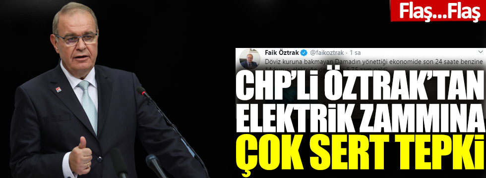 CHP’li Faik Öztrak’tan elektrik zammına çok sert tepki
