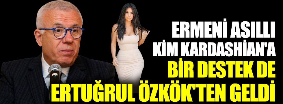 Ermeni asıllı Kim Kardashian'a bir destek de Hürriyet gazetesi yazarı Ertuğrul Özkök'ten geldi