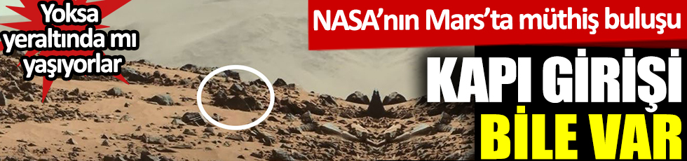 Kapı girişi bile var. NASA’nın Mars’ta müthiş buluşu. Yoksa yeraltında mı yaşıyorlar