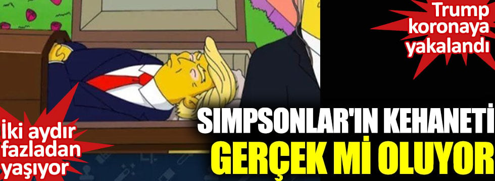 Simpsonlar'ın kehaneti gerçek mi oluyor? Trump koronaya yakalandı. İki aydır fazladan yaşıyor