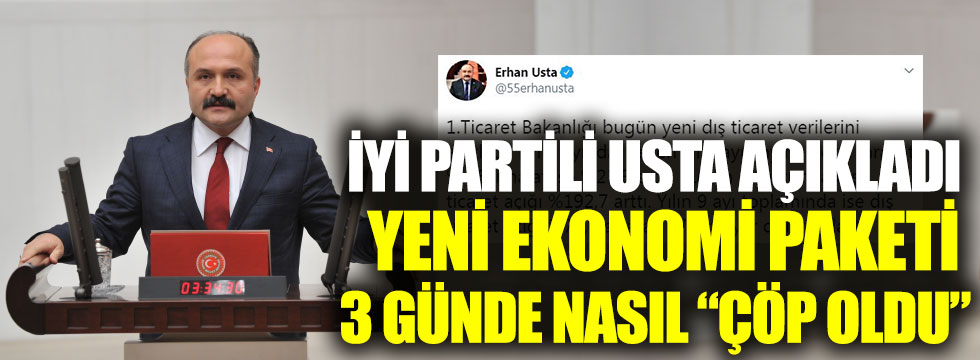 İYİ Partili Erhan Usta açıkladı. Yeni Ekonomi Paketi 3 günde nasıl çöp oldu