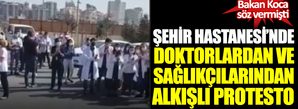 Bakan Koca söz vermişti. Çam ve Sakura Şehir Hastanesi'nde doktorlardan ve sağlık çalışanlarından alkışlı protest