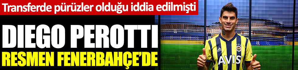 Transferde pürüzler olduğu iddia edilmişti. Diego Perotti resmen Fenerbahçe'de