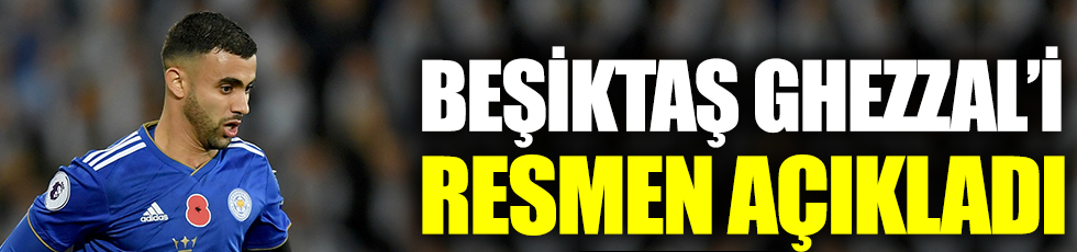 Beşiktaş, Ghezzal'i resmen açıkladı