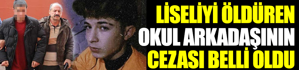 Kayseri’de liseli Cihan'ı öldüren eski okul arkadaşının cezası belli oldu