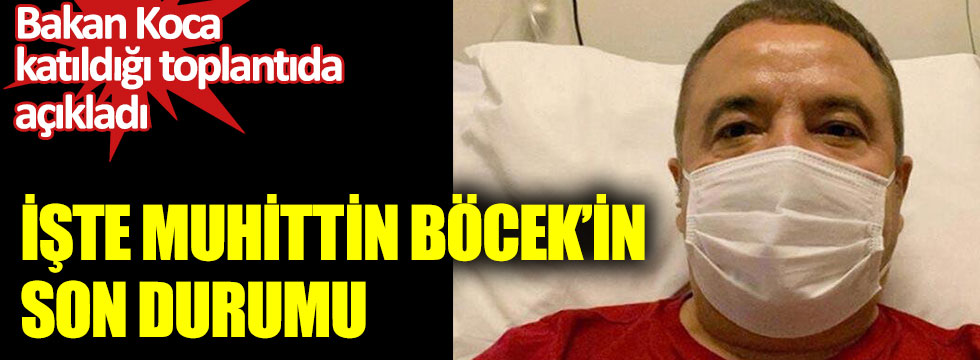 İşte Antalya Büyükşehir Belediye Başkanı Muhittin Böcek’in son durumu. Fahrettin Koca açıkladı