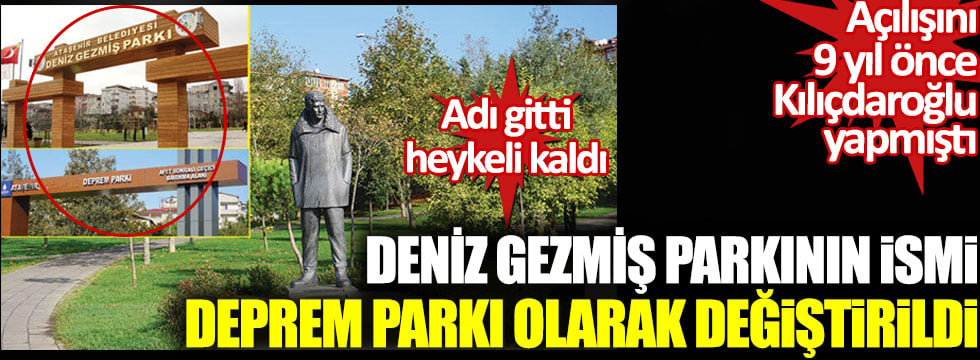 Ataşehir’deki Deniz Gezmiş parkının ismi Deprem parkı olarak değiştirildi: Açılışını Kılıçdaroğlu yapmıştı!