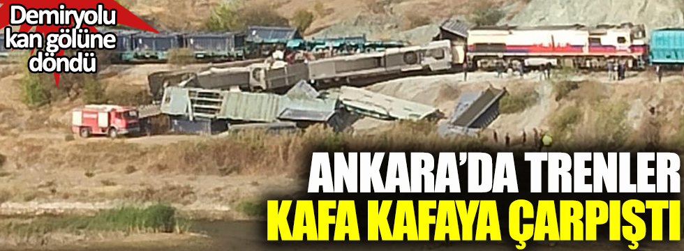 Ankara'da trenler kafa kafaya çarpıştı. Demiryolu kan gölüne döndü