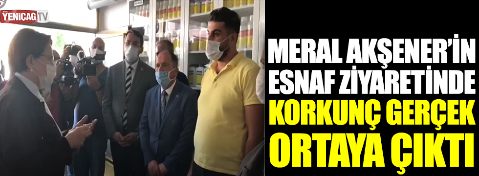 Meral Akşener'in Yozgat'ta esnaf ziyaretinde korkunç gerçek ortaya çıktı