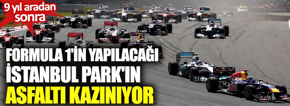 Formula 1'in yapılacağı İstanbul Park'ın asfaltı kazınıyor