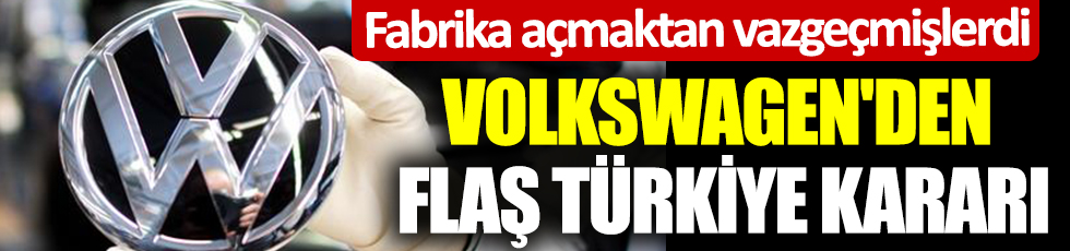 Volkswagen'den flaş Türkiye kararı