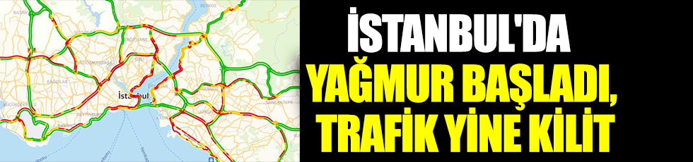 Yola çıkacaklar dikkat! İstanbul'da yağmur başladı, trafik yine kilit