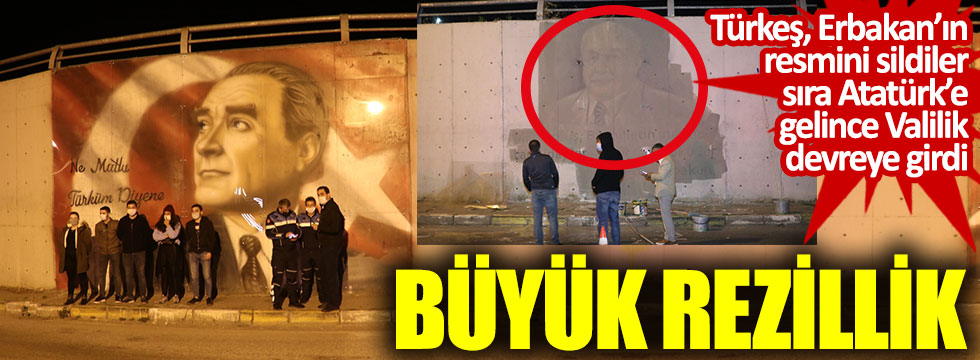 Türkeş Erbakan’ın resmini sildiler sıra Atatürk’e gelince Valilik devreye girdi. Büyük rezillik
