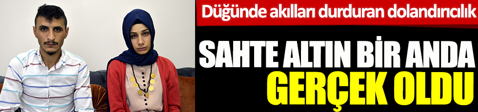 Sahte altın bir anda gerçek oldu. Adıyaman'da yaşandı. Düğünde akılları durduran dolandırıcılık