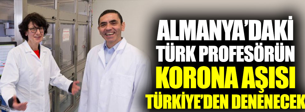 Almanya’daki Türk profesörün korona aşısı Türkiye’de denenecek