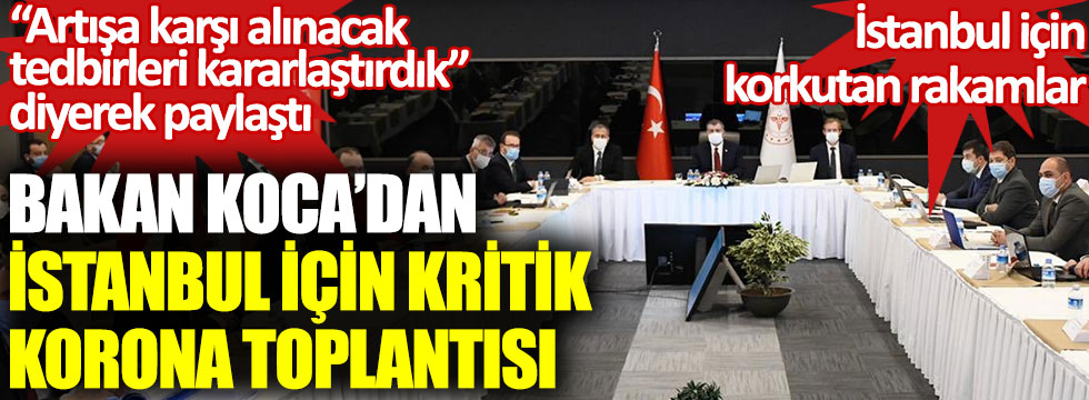 Sağlık Bakanı Fahrettin Koca’dan İstanbul için kritik korona toplantısı. İstanbul için korkutan rakamlar. Artışa karşı alınacak tedbirleri kararlaştırdık diyerek paylaştı