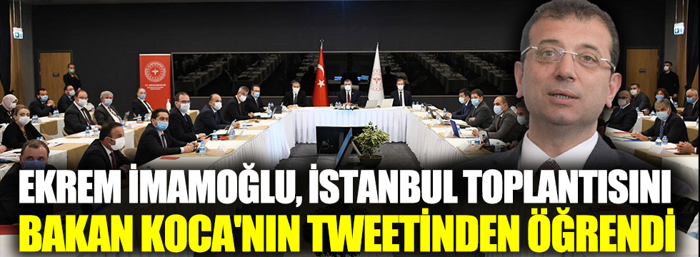 Ekrem imamoğlu, İstanbul toplantısını Bakan Koca'nın tweetinden öğrendi